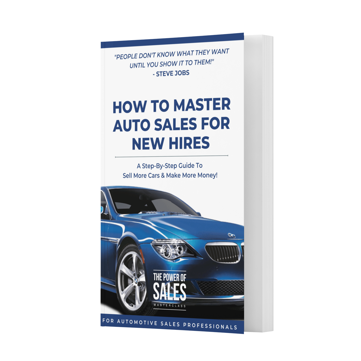 How To Master Auto Sales For New Hires: A Step-By-Step Guide To Sell More Cars & Make More Money!